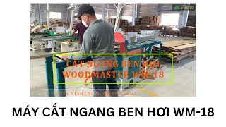 Máy cắt ngang ben hơi Woodmsater WM-18. Máy chuyên dụng để cắt lựa phôi!