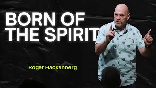 Roger Hackenberg - Born of the Spirit