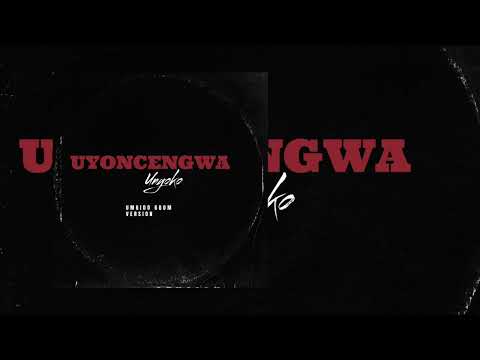 Uyoncengwa unyoko(Umgido Gqom Remake)