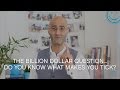 The billion dollar question... Do you know what makes you tick?