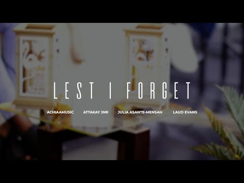 LEST I FORGET  Sarah Appiah, Attakay Jnr, Julia Asante-Mensah & Laud Evans