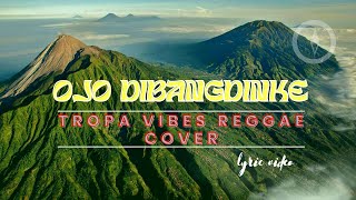 Download lagu Ojo Dibandingke | Tropavibes Reggae Cover LYRICS mp3