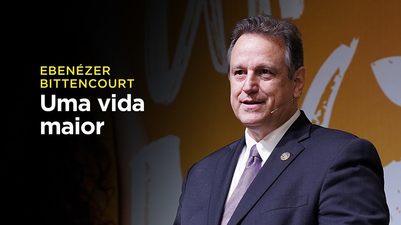Ebenézer Bittencourt: Uma vida maior – o que realmente importa