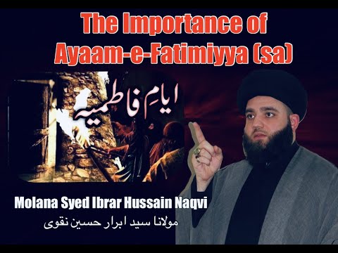 The Importance of Ayyam-e-Fatimiyya (sa) - Molana Syed Ibrar Naqvi