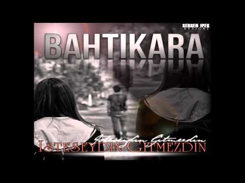 Bahtikara - Isteseydin Gitmezdin [HD]