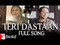Teri Dastaan Full Song Hichki Rani Mukerji Jasleen Royal