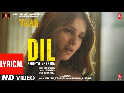 Dil: Shreya's Version (Lyrical) | Ek Villain Returns | John Disha Arjun Tara | Kaushik-Guddu, Mohit