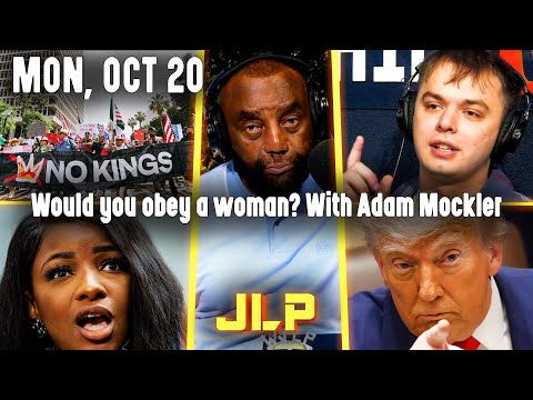 Would you obey a woman? With Adam Mockler | JLP Mon 10-20-25