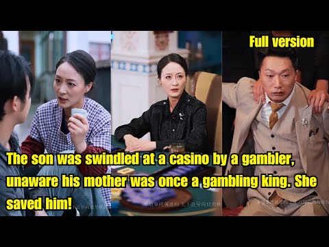 Son was swindled at a casino by a gambler,unaware his mother was once a gambling king.She saved him