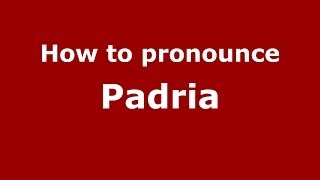How to pronounce Padria