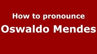 How to pronounce Oswaldo Mendes