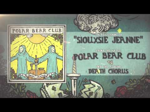 Polar Bear Club - Siouxsie Jeanne