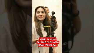 Download lagu AUREL DI BUAT SALTING OLEH ATTA SOAL 'CILUK BA' #attaaurelameenaazura mp3