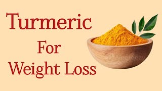 Turmeric: For Weight Loss | Health Benefits of Turmeric | Reduce Weight Naturally 