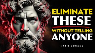 15 Things You Should Quietly Eliminate from Your Life - STOIC PHILOSOPHY