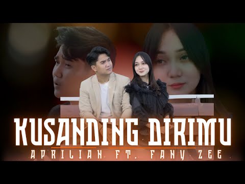 Kusanding Dirimu - Aprilian ft. Fany Zee (Official MV)