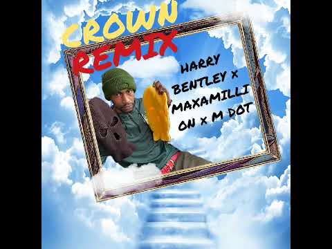 HARRY BENTLEY x MAXAMILLION x MDOT 100 - "CROWN REMIX"