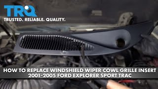 How to Replace Windshield Wiper Cowl Grille Insert 2001-2005 Ford Explorer Sport Trac
