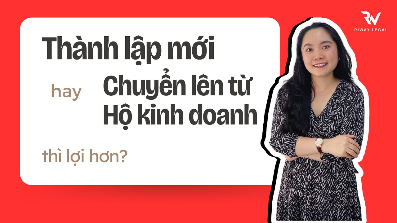 Thành lập Công ty mới hay chuyển lên từ Hộ kinh doanh thì lợi hơn?