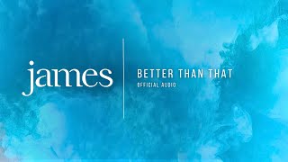 James – ‘Better Than That’ (Official Audio)
