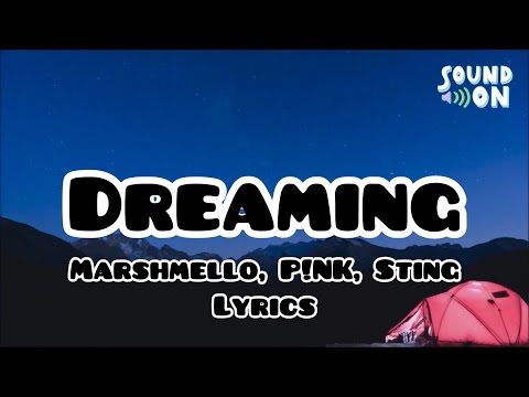Dreaming - Marshmello, P!NK, Sting | Lyrics