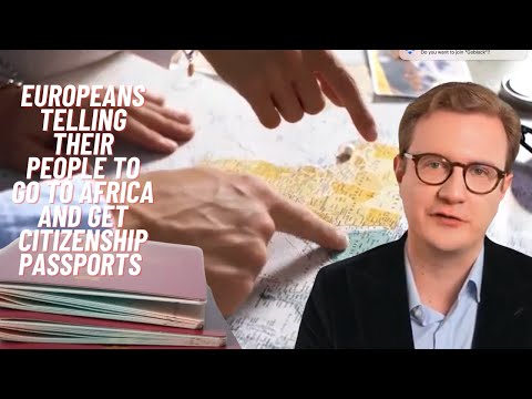 Europeans fleeing to Africa, campaigning to get passports, citizenships.