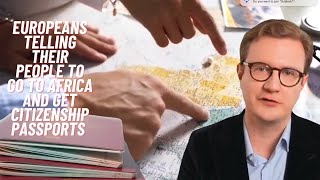 Europeans fleeing to Africa, campaigning to get passports, citizenships.