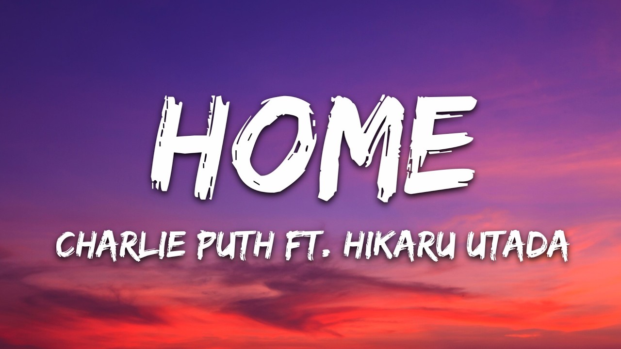 Charlie Puth - Home (Lyrics) ft. Hikaru Utada
