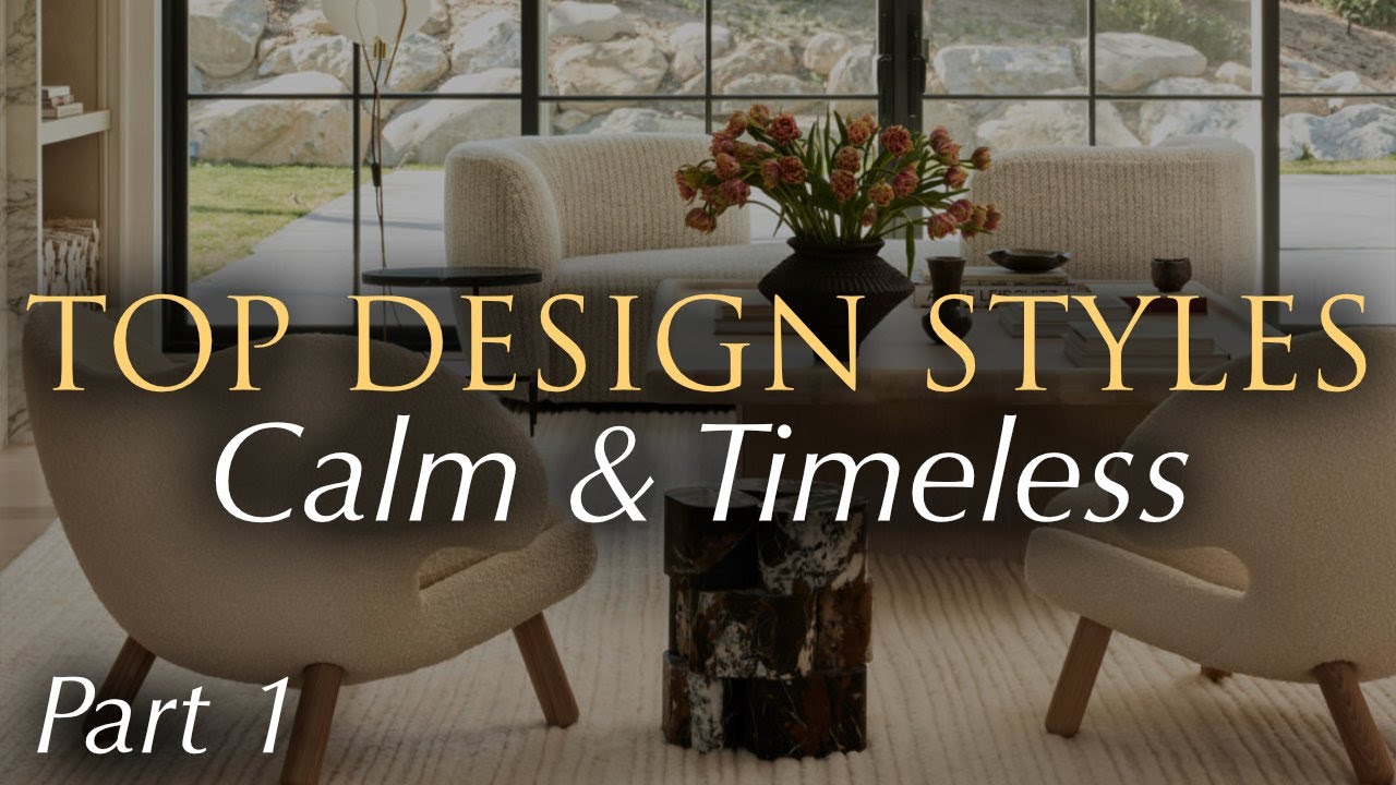 The Most Popular Interior Design Styles Right Now (Calm & Timeless) | Part 1