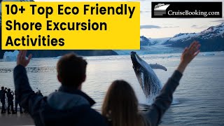 10+ Top  Eco Friendly Shore Excursion Activities | CruiseBooking.com | #ecofriendly