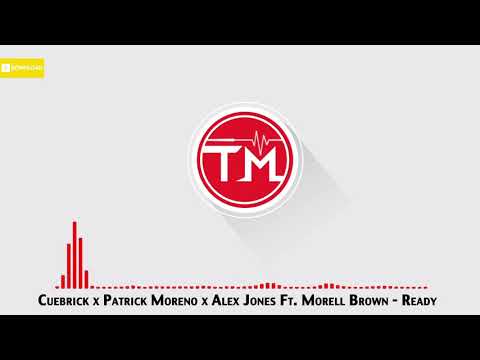 Cuebrick x Patrick Moreno x Axel Jones ft. Morell Brown - Ready