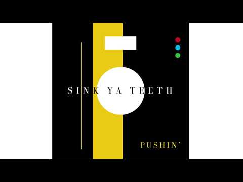 Sink Ya Teeth - Pushin'