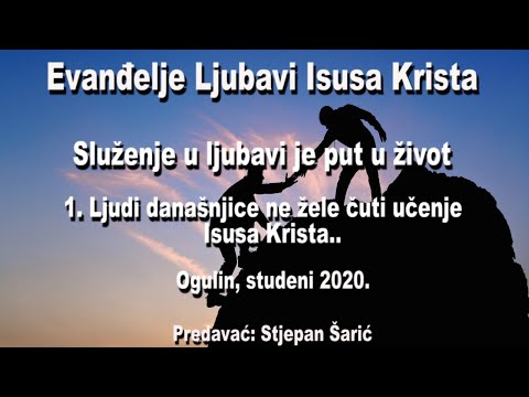 1. Ljudi današnjice neće da čuju za učenje Isusa Krista.. Evanđelje Ljubavi Isusa Krista