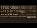 Stroke 69 - Keep Running ( Steel and White Rework ...