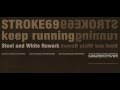 Stroke 69 - Keep Running ( Steel and White Rework ...
