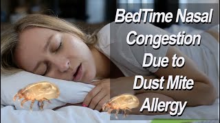 Dust Mite Allergy Causing Bedtime Nasal Congestion