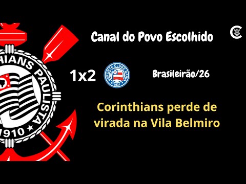 PÓS-JOGO: CORINTHIANS 1x2 Bahia