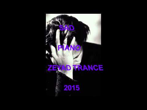 Sad Piano 2015 HD (Zeyad Trance)