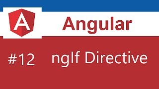 Angular Tutorial - 12 - ngIf Directive