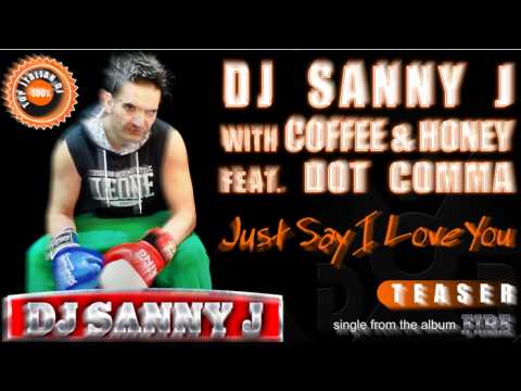 Dj Sanny J with Coffee & Honey feat. Dot Comma - Just Say I Love You (Teaser)
