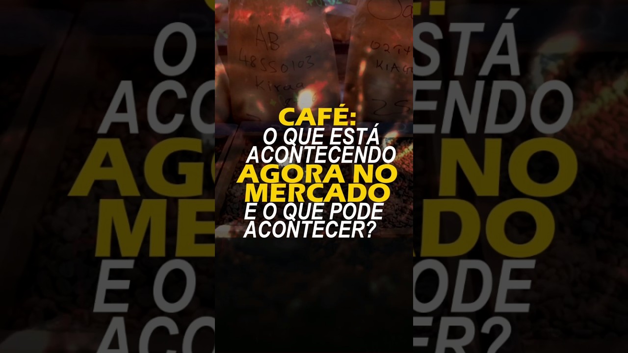 CAFÉ: O QUE ESTÁ ACONTECENDO AGORA NO MERCADO E O QUE PODE ACONTECER?