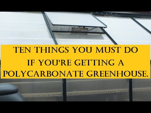 Ten things you must do if you get a polycarbonate greenhouse. This advise is bourn of experience.