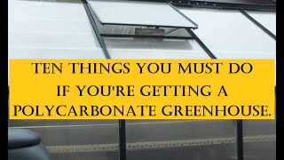 Ten things you must do if you get a polycarbonate greenhouse. This advise is bourn of experience.
