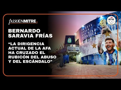 Bernardo Saravia Frías: “La dirigencia actual de la AFA ha cruzado el rubicón del escándalo”