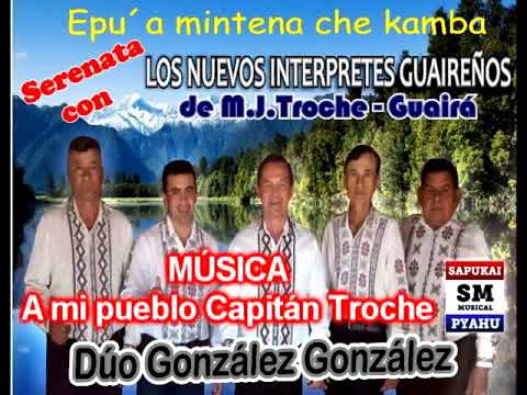 A MI PUEBLO CAPITAN TROCHE - LOS NUEVOS INTERPRETES GUAIREÑOS