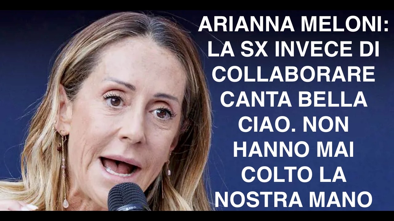 ARIANNA MELONI: LA SX INVECE DI COLLABORARE CANTA BELLA CIAO. NON HANNO MAI COLTO LA NOSTRA MANO