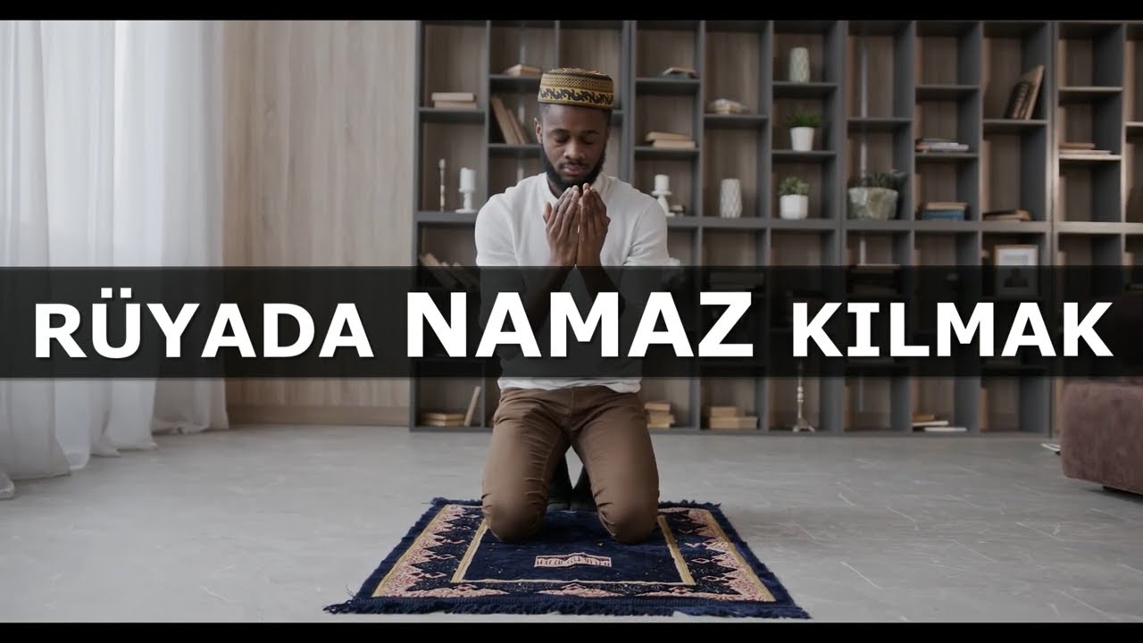 Rüyada Namaz Kılmak | İslami Rüya Tabiri | Dini Rüya Tabirleri