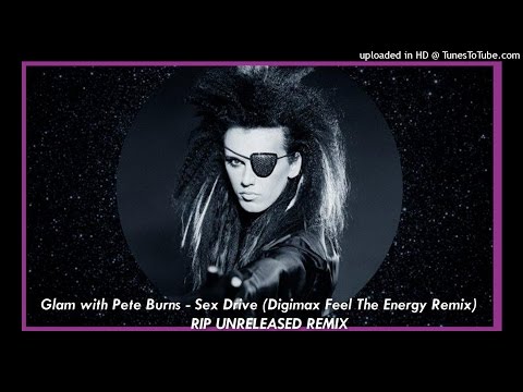 Glam with Pete Burns - Sex Drive (Digimax Feel The Energy Remix) RIP UNRELEASED REMIX