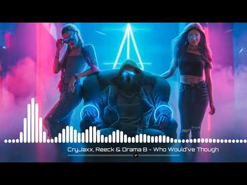 CryJaxx, Reeck & Drama B - Who Would've Though