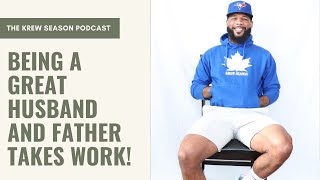 Being A Great Husband And Father Takes Work! | The Krew Season Podcast